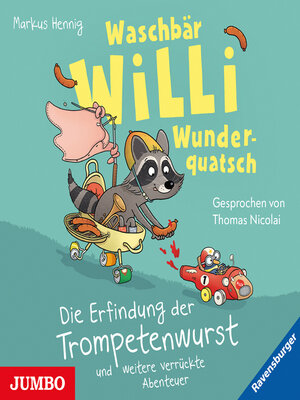 cover image of Waschbär Willi Wunderquatsch. Die Erfindung der Trompetenwurst und weitere verrückte Geschichten
